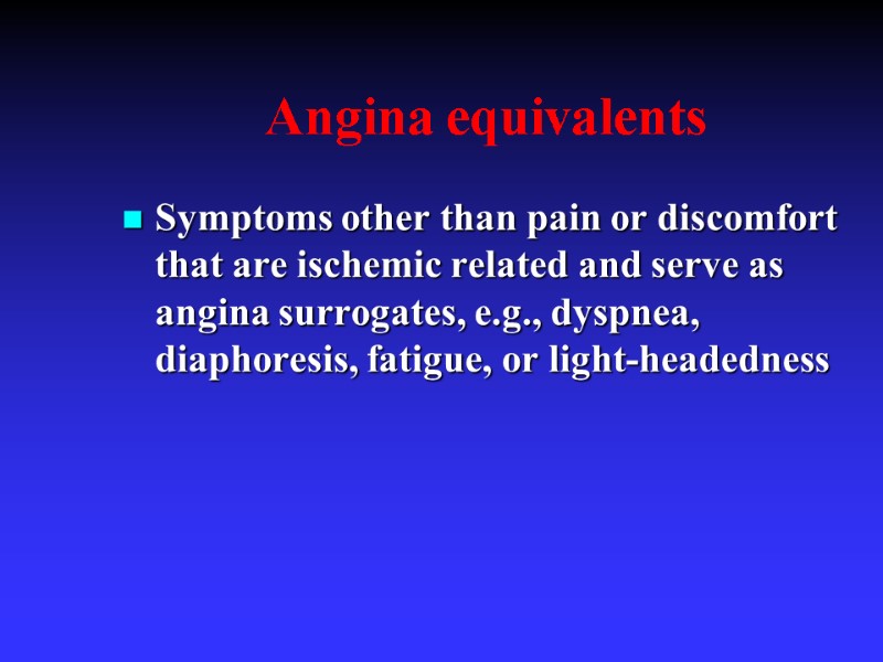 Angina equivalents Symptoms other than pain or discomfort that are ischemic related and serve